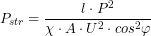  \[ P_{str} = \frac{l \cdot P^2}{\chi \cdot A \cdot U^2 \cdot cos^2\varphi} \] 