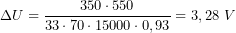  \[ \Delta U = \frac{350 \cdot 550}{33 \cdot 70 \cdot 15000 \cdot 0,93} = 3,28\ V \] 