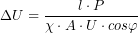  \[ \Delta U = \frac{l \cdot P}{\chi \cdot A \cdot U \cdot cos\varphi} \] 